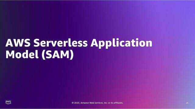 © 2023, Amazon Web Services, Inc. or its affiliates. 20
AWS Serverless Application
Model (SAM)

