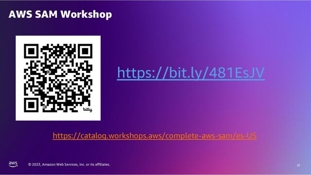© 2023, Amazon Web Services, Inc. or its affiliates. 25
AWS SAM Workshop
https://bit.ly/481EsJV
https://catalog.workshops.aws/complete-aws-sam/es-US
