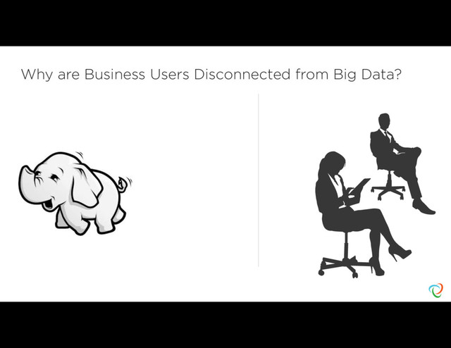 Why are Business Users Disconnected from Big Data?
