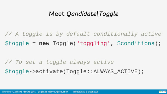 PHP Tour Clermont-Ferrand 2016 - Be gentle with your production @odolbeau & @genes0r
Meet Qandidate\Toggle
