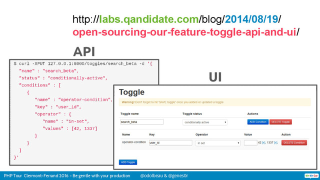 PHP Tour Clermont-Ferrand 2016 - Be gentle with your production @odolbeau & @genes0r
http://labs.qandidate.com/blog/2014/08/19/
open-sourcing-our-feature-toggle-api-and-ui/
API
UI
