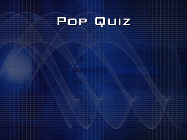 Pop Quiz
