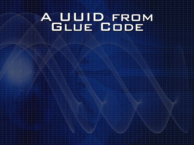 A UUID from
Glue Code
