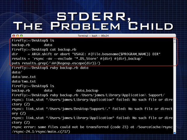 STDERR,
The Problem Child
