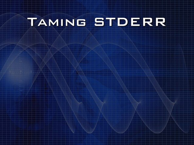 Taming STDERR
