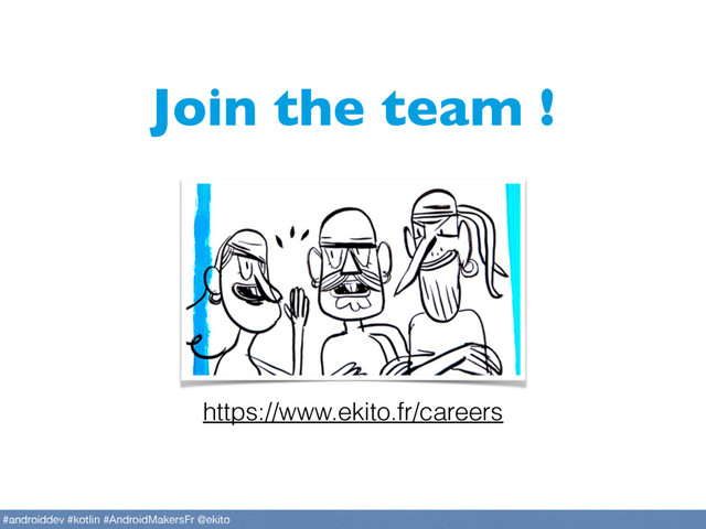https://www.ekito.fr/careers
Join the team !
#androiddev #kotlin #AndroidMakersFr @ekito
