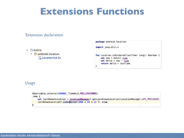 Extensions Functions
Extension declaration
Usage
#androiddev #kotlin #AndroidMakersFr @ekito

