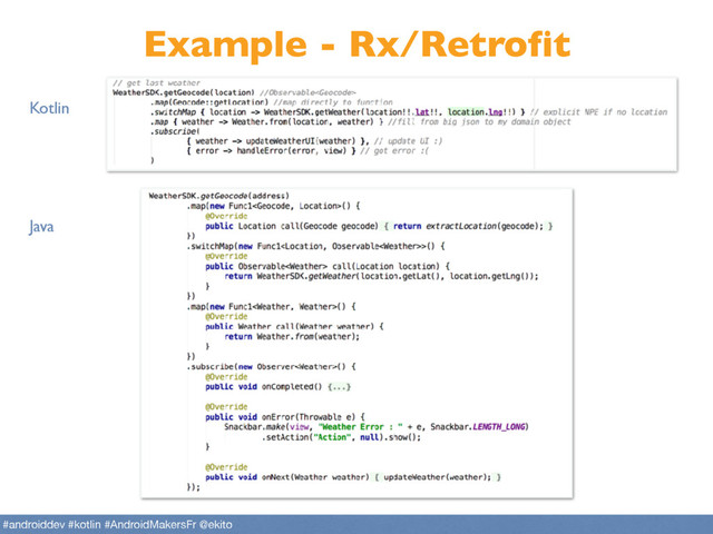 Example - Rx/Retrofit
Kotlin
Java
#androiddev #kotlin #AndroidMakersFr @ekito
