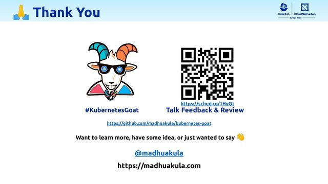 🙏 Thank You
@madhuakula
https://madhuakula.com
@madhuakula
https://madhuakula.com
Want to learn more, have some idea, or just wanted to say 👋
Talk Feedback & Review
#KubernetesGoat
https://github.com/madhuakula/kubernetes-goat
https://sched.co/1HyQj
