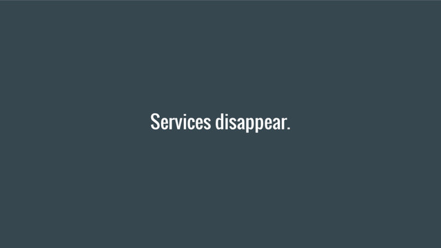Services disappear.

