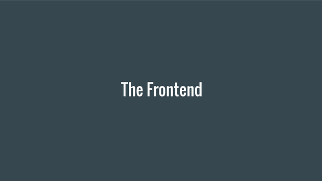 The Frontend
