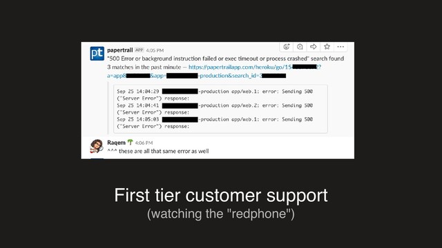 First tier customer support
(watching the "redphone")
