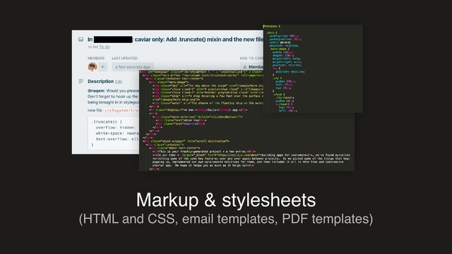 Markup & stylesheets
(HTML and CSS, email templates, PDF templates)
