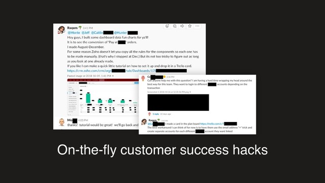 On-the-ﬂy customer success hacks
