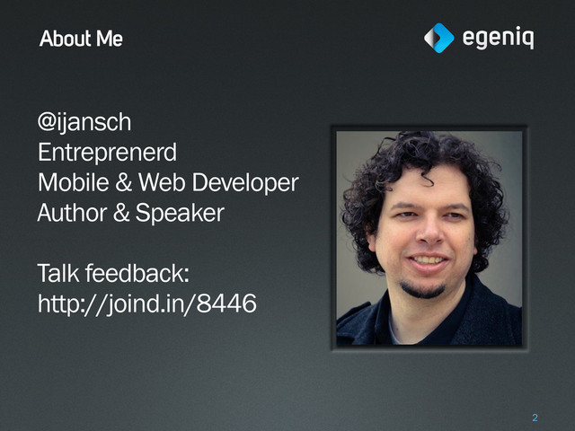 About Me
@ijansch
Entreprenerd
Mobile & Web Developer
Author & Speaker
Talk feedback:
http://joind.in/8446
2
