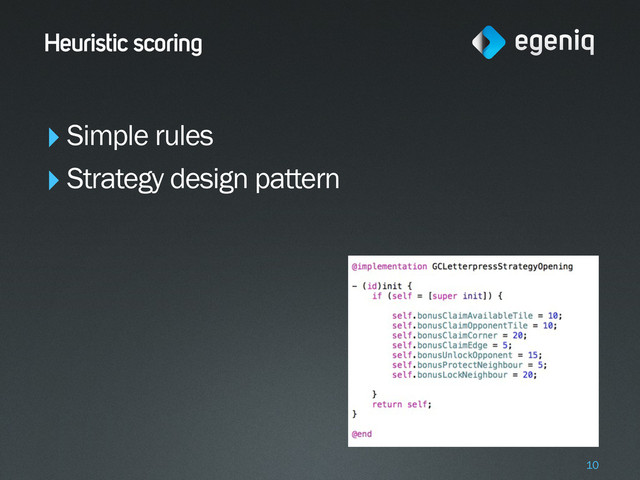 Heuristic scoring
‣Simple rules
‣Strategy design pattern
10
