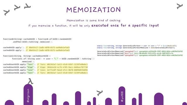 @algrison
@yot88
MEMOIZATION
Memoization is some kind of caching
if you memoize a function, it will be only executed once for a specific input
