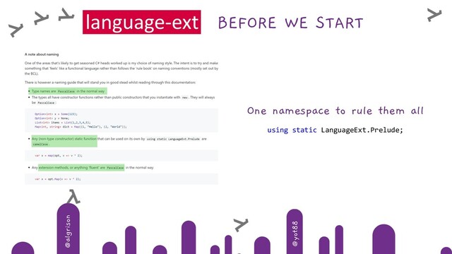 @algrison
@yot88
BEFORE WE START
One namespace to rule them all
using static LanguageExt.Prelude;
