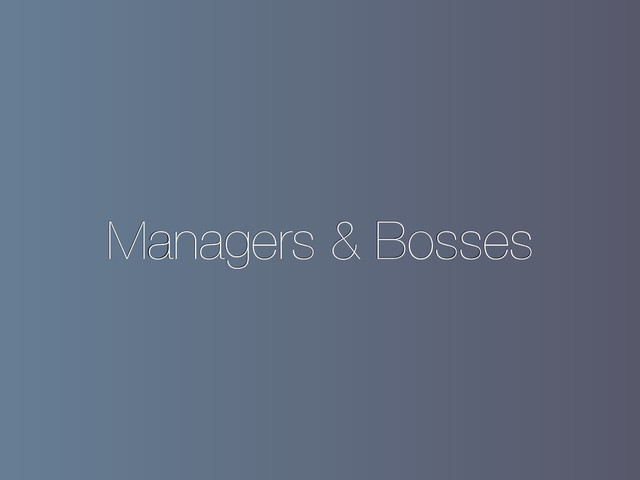 Managers & Bosses
