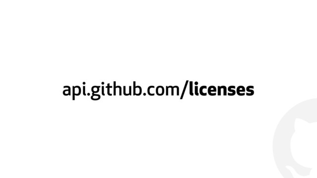 !
api.github.com/licenses
