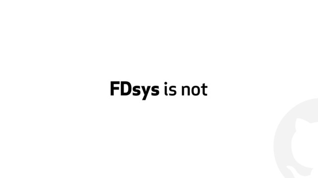 !
FDsys is not
