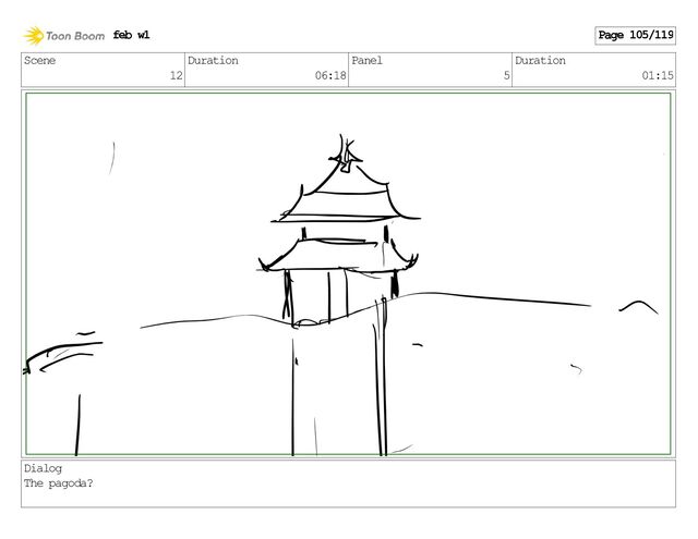 Scene
12
Duration
06:18
Panel
5
Duration
01:15
Dialog
The pagoda?
feb w1 Page 105/119
