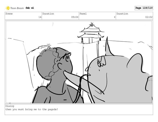 Scene
14
Duration
09:06
Panel
6
Duration
02:02
Dialog
then you must bring me to the pagoda!
feb w1 Page 119/119
