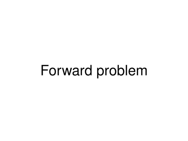 Forward problem
