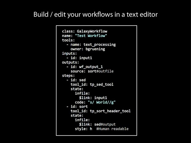 Build / edit your workflows in a text editor
