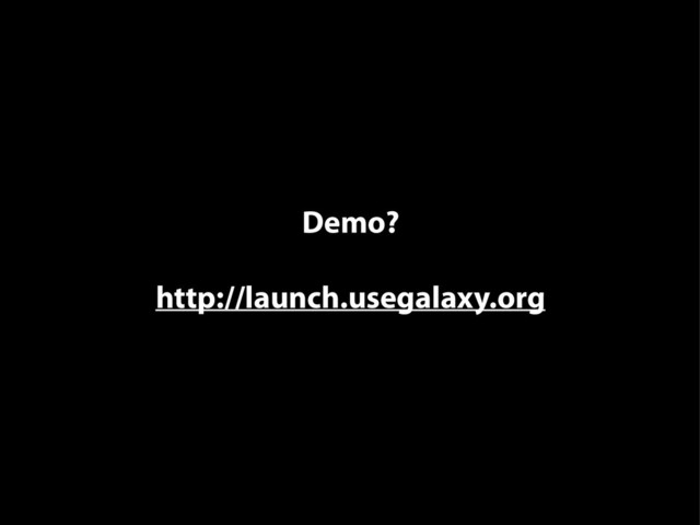 Demo?
http://launch.usegalaxy.org
