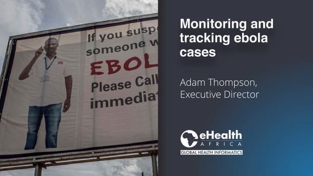 Adam Thompson, 
Executive Director
Monitoring and 
tracking ebola 
cases
