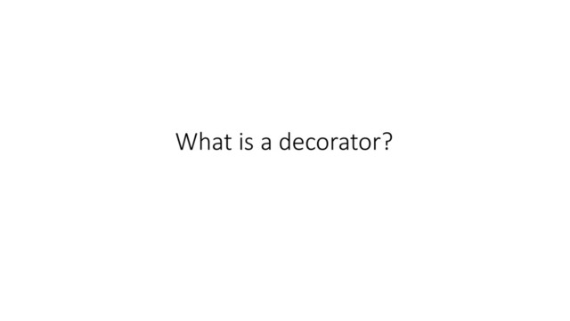 What is a decorator?
