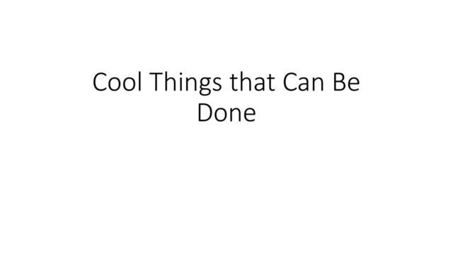 Cool Things that Can Be
Done
