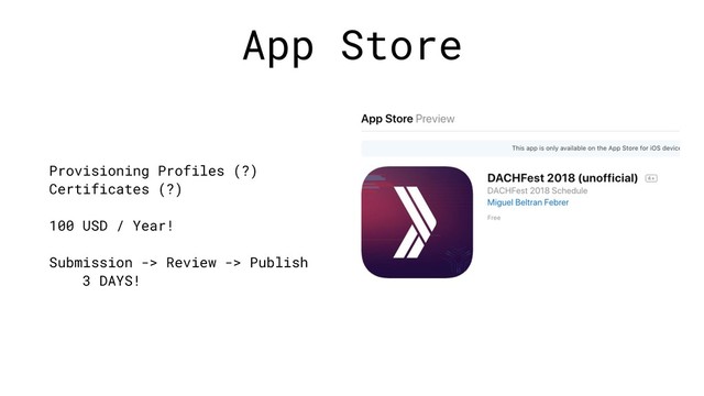 App Store
Provisioning Profiles (?)
Certificates (?)
100 USD / Year!
Submission -> Review -> Publish
3 DAYS!
