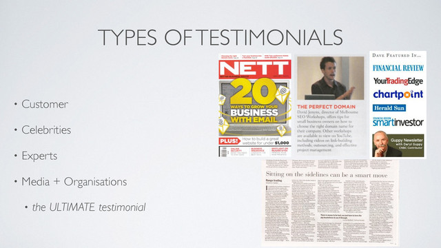 TYPES OF TESTIMONIALS
• Customer	

• Celebrities	

• Experts	

• Media + Organisations	

• the ULTIMATE testimonial
