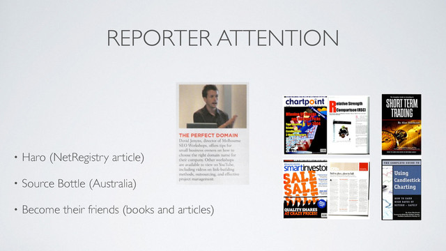 REPORTER ATTENTION
!
!
• Haro (NetRegistry article)	

• Source Bottle (Australia)	

• Become their friends (books and articles)
