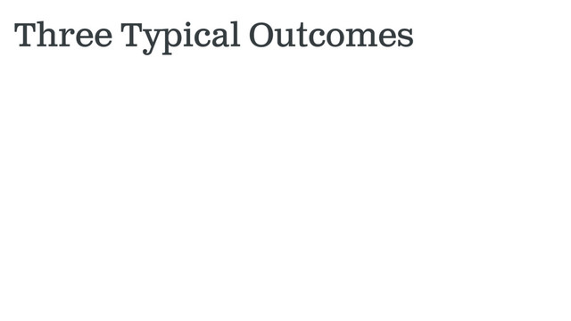 Three Typical Outcomes

