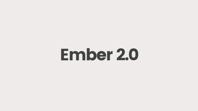 Ember 2.0
