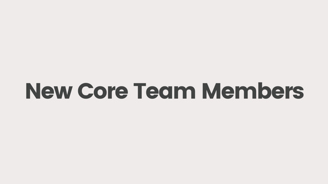 New Core Team Members
