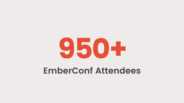 950+
EmberConf Attendees
