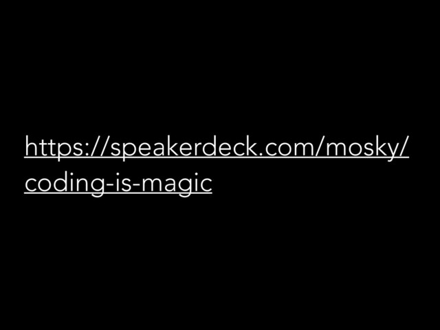 https://speakerdeck.com/mosky/
coding-is-magic
