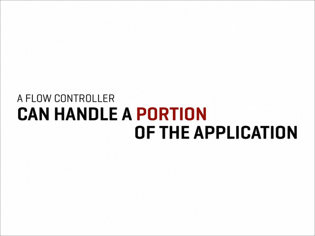 A FLOW CONTROLLER
CAN HANDLE A PORTION
OF THE APPLICATION
