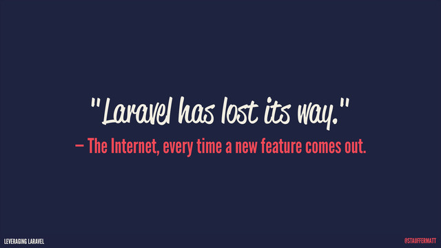 LEVERAGING LARAVEL @STAUFFERMATT
LEVERAGING LARAVEL @STAUFFERMATT
