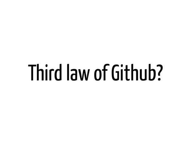Third law of Github?
