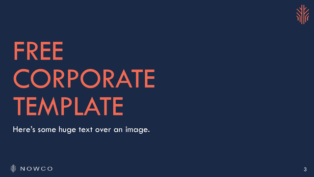 FREE
CORPORATE
TEMPLATE
Here’s some huge text over an image.
3
