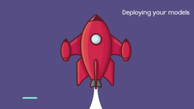 Deploying your models

