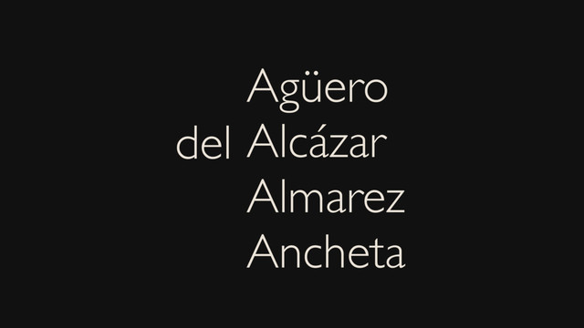 Agüero
Alcázar
Almarez
Ancheta
del
