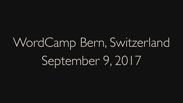 WordCamp Bern, Switzerland
September 9, 2017
