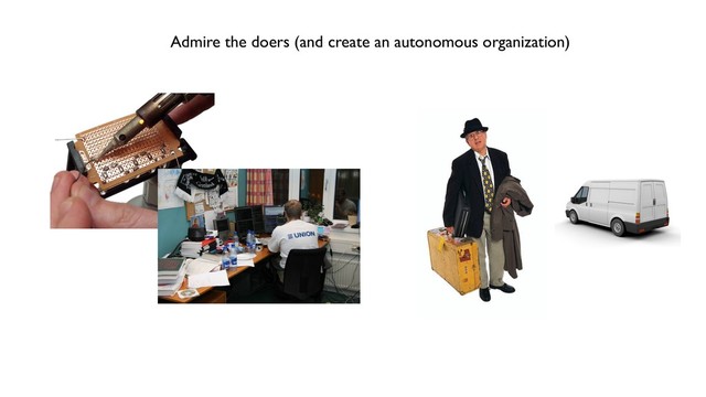 Admire the doers (and create an autonomous organization)
