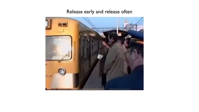 Release early and release often

